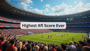 Highest AFL Score Ever: Record-Breaking Moments in AU